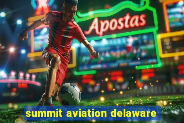 summit aviation delaware